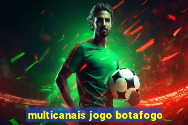 multicanais jogo botafogo